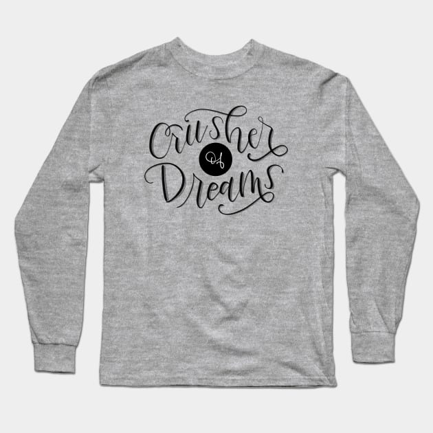 Crusher of Dreams Long Sleeve T-Shirt by GinAndInkDesigns